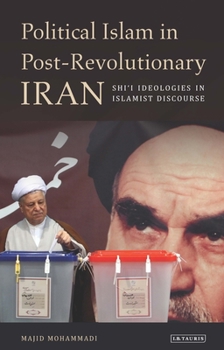 Hardcover Political Islam in Post-Revolutionary Iran: Shi'i Ideologies in Islamist Discourse Book