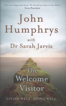 Hardcover The Welcome Visitor: Living Well, Dying Well Book