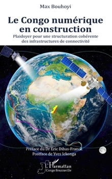 Paperback Le Congo numérique en construction: Plaidoyer pour une structuration cohérente des infrastructures de connectivité [French] Book
