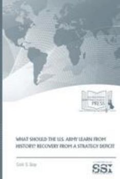 Paperback What Should the U.S. Army Learn From History: Recovery From a Strategy Deficit Book