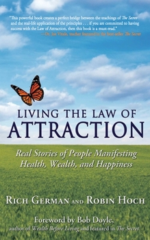 Paperback Living the Law of Attraction: Real Stories of People Manifesting Health, Wealth, and Happiness Book