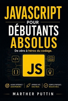 Paperback JavaScript Pour Débutants Absolus: De Zéro à Héros Du Codage [French] Book