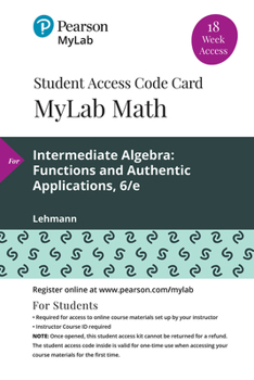 Printed Access Code Mylab Math with Pearson Etext -- 18 Week Standalone Access Card -- For Intermediate Algebra: Functions and Authentic Applications Book