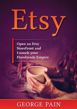 Paperback Etsy: Open an Etsy Storefront and Launch your Handmade Empire Book