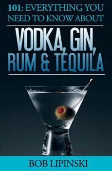 Paperback 101: Everything You Need To Know About Vodka, Gin, Rum & Tequila Book