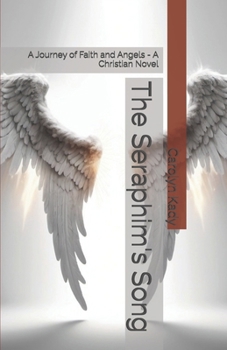 The Seraphim's Song: A Journey of Faith and Angels - A Christian Novel (The Seraphim Chronicles)