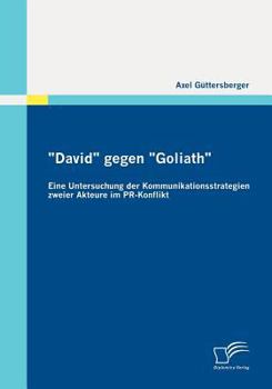 Paperback David gegen Goliath: Eine Untersuchung der Kommunikationsstrategien zweier Akteure im PR-Konflikt [German] Book