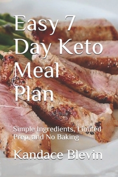 Paperback Easy 7 Day Keto Meal Plan: Simple Ingredients, Limited Prep, and No Baking Book