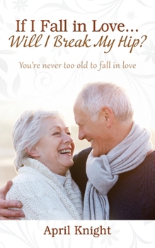 Paperback If I Fall in Love...Will I Break My Hip? You're never too old to fall in love Book