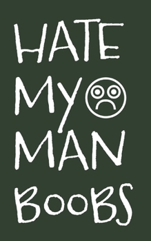 Paperback Hate My Man Boobs: 6 Week Exercise and Diet Program Gift Book For Men Book