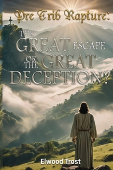 Paperback Pre Trib Rapture: The Great Escape or the Great Deception? Book