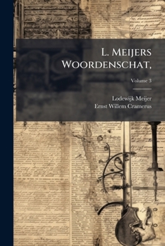 L. Meijers Woordenschat,: Vervattende in Drie Deelen, 1. Basterdwoorden 2. Kunstwoorden. 3. Verouderde Woorden, Volume 3