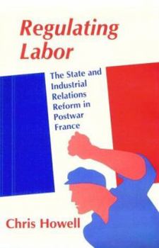 Hardcover Regulating Labor: The State and Industrial Relations Reform in Postwar France Book