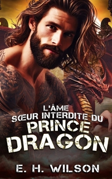 L'âme sœur interdite du Prince Dragon: Une romance interdite avec un métamorphe dragon (Série Destinées des Métamorphes du Bosquet de Duskhaven) (French Edition)
