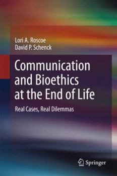 Hardcover Communication and Bioethics at the End of Life: Real Cases, Real Dilemmas Book