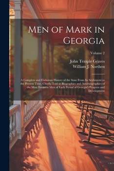 Paperback Men of Mark in Georgia: A Complete and Elaborate History of the State From its Settlement to the Present Time, Chiefly Told in Biographies and Book