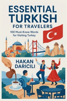 Essential Turkish for Travelers: 100 Must-Know Words for Visiting Turkey: Fun Facts, Survival Phrases & Simple Words Every Tourist Should Know