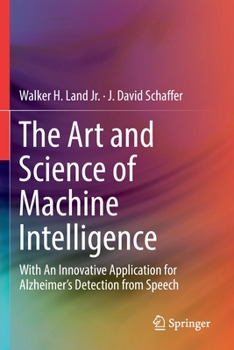 Paperback The Art and Science of Machine Intelligence: With an Innovative Application for Alzheimer's Detection from Speech Book