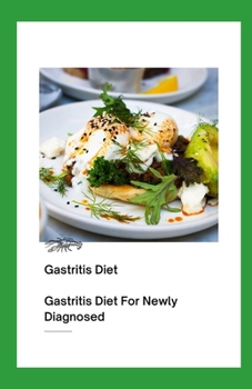 Paperback Gastritis Diet: Gastritis Diet For Newly Diagnosed Book