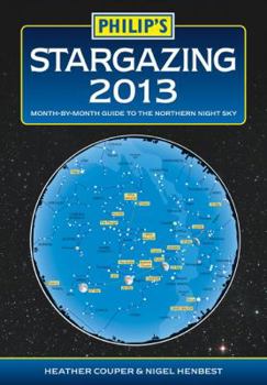 Paperback Philip's Stargazing 2013: Month-By-Month Guide to the Northern Night Sky. Heather Couper & Nigel Henbest Book