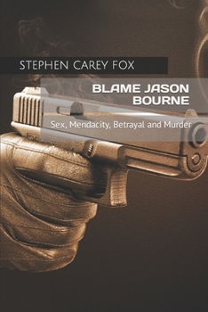 Paperback Blame Jason Bourne: Sex, Mendacity, Betrayal and Murder Book
