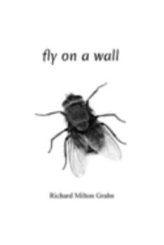 Fly on a Wall: A Chapbook of Haibun and Tanka Prose by Richard Grahn