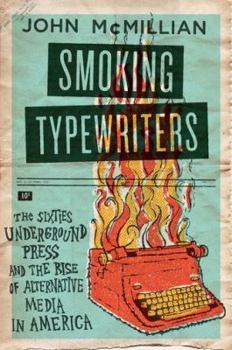 Hardcover Smoking Typewriters: The Sixties Underground Press and the Rise of Alternative Media in America Book
