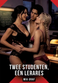Twee Studenten, Eén Lerares: Verboden erotische verhalen met expliciete seks voor volwassenen (Dutch Edition)