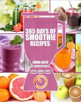 Paperback Smoothies: 365 Days of Smoothie Recipes (Smoothie, Smoothies, Smoothie Recipes, Smoothies for Weight Loss, Green Smoothie, Smooth Book