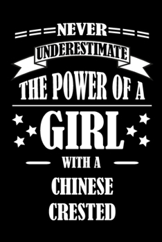 Paperback Never Underestimate The Power of a Girl With a CHINESE CRESTED: A Journal to organize your life and working on your goals: Passeword tracker, Gratitud Book