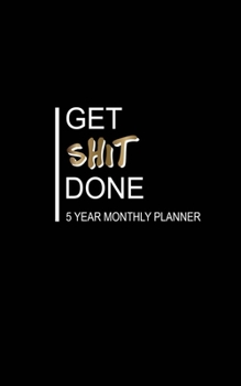 Paperback Get Shit Done 5 Year Monthly Planner: Yearly & Monthly calendar Planner Organizer For Goals & To do list Planners And Academic Agenda Schedule Organiz Book
