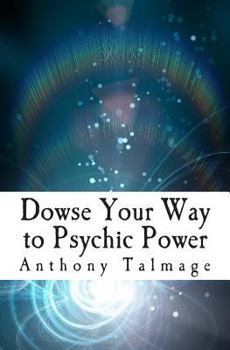 Paperback Dowse Your Way to Psychic Power: The Ultimate Short-cut to Other Dimensions Book