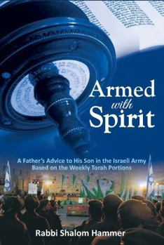 Paperback Armed with Spirit: A Father S Advice to His Son in the Israeli Army Based on the Weekly Torah Portions Book