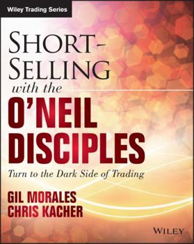 Paperback Short-Selling with the O'Neil Disciples: Turn to the Dark Side of Trading Book