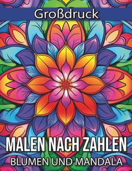 Paperback Großdruck Blumen und Mandala Malen nach Zahlen: Einfach und schön Malen nach Zahlen Entwürfe. Entspannende, unterhaltsame und einfache Malvorlagen im [German] Book