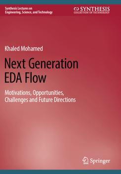 Paperback Next Generation EDA Flow: Motivations, Opportunities, Challenges and Future Directions (Synthesis Lectures on Engineering, Science, and Technology) Book