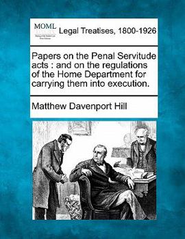 Paperback Papers on the Penal Servitude Acts: And on the Regulations of the Home Department for Carrying Them Into Execution. Book