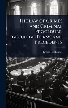 Hardcover The law of Crimes and Criminal Procedure, Including Forms and Precedents Book