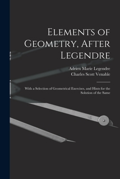 Paperback Elements of Geometry, After Legendre: With a Selection of Geometrical Exercises, and Hints for the Solution of the Same Book