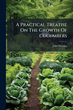 Paperback A Practical Treatise On The Growth Of Cucumbers Book