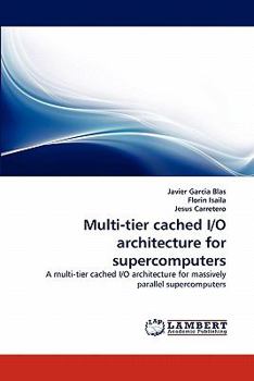 Paperback Multi-Tier Cached I/O Architecture for Supercomputers Book