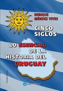 Paperback Cinco siglos - Lo esencial de la historia de Uruguay [Spanish] Book