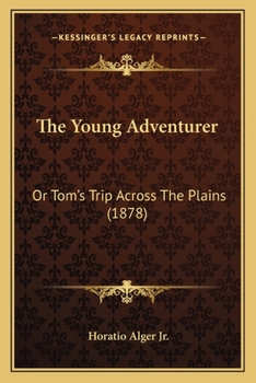 The Young Adventurer, Or, Tom's Trip Across the Plains (Polyglot Press Alger) - Book  of the Pacific Series