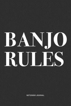Banjo Rules: A 6x9 Inch Diary Notebook Journal With A Bold Text Font Slogan On A Matte Cover and 120 Blank Lined Pages Makes A Great Alternative To A Card
