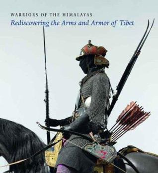 Hardcover Warriors of the Himalayas: Rediscovering the Arms and Armor of Tibet Book