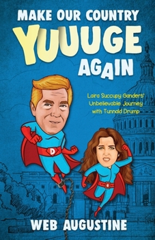 Paperback Make Our Country YUUUGE Again: Laira Succupy Ganders' Unbelievable Journey with Tunnald Drump Book