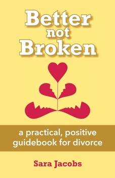 Paperback Better not Broken: a practical, positive guidebook for divorce Book