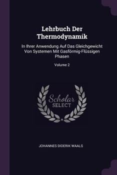 Paperback Lehrbuch Der Thermodynamik: In Ihrer Anwendung Auf Das Gleichgewicht Von Systemen Mit Gasförmig-Flüssigen Phasen; Volume 2 Book