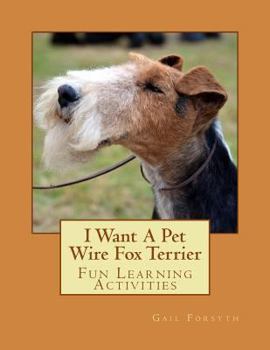 Paperback I Want A Pet Wire Fox Terrier: Fun Learning Activities Book
