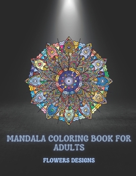 Paperback Mandala Coloring Book For Adults Flowers Designs: Beautiful Mandalas Designed For Relaxation And Stress Relief (Coloring Book for Adults) Book